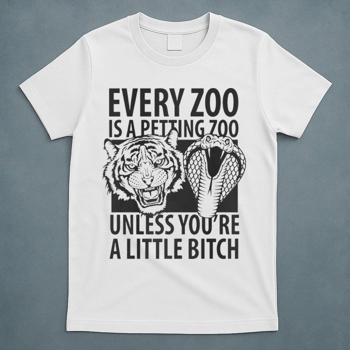 Every Zoo Is A Petting Zoo Unless Youre A Little Bitch Premium T-Shirt