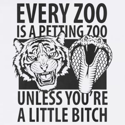 Every Zoo Is A Petting Zoo Unless Youre A Little Bitch Premium T-Shirt