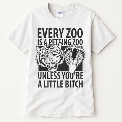 Every Zoo Is A Petting Zoo Unless Youre A Little Bitch Premium Tall T-Shirt