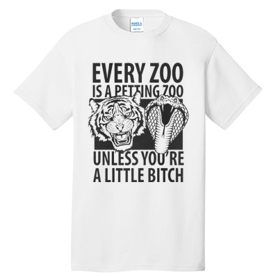 Every Zoo Is A Petting Zoo Unless Youre A Little Bitch Premium Tall T-Shirt