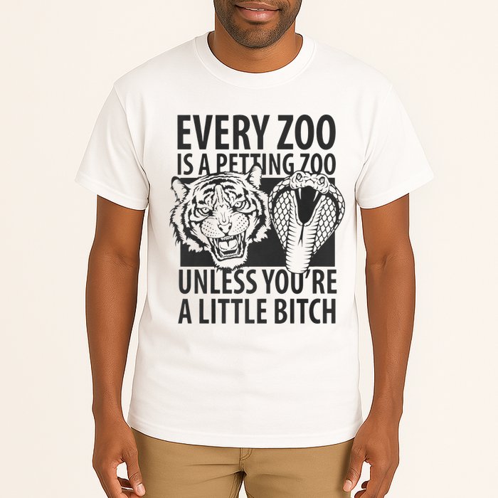 Every Zoo Is A Petting Zoo Unless Youre A Little Bitch Premium Tall T-Shirt