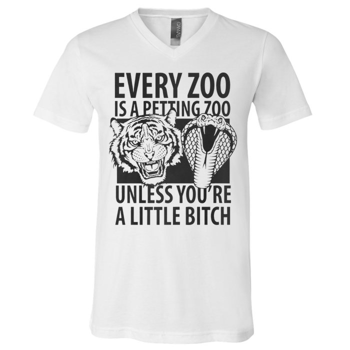 Every Zoo Is A Petting Zoo Unless Youre A Little Bitch Premium V-Neck T-Shirt