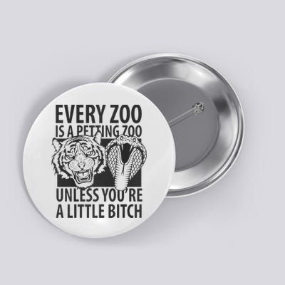 Every Zoo Is A Petting Zoo Unless Youre A Little Bitch Premium Button