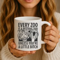 Every Zoo Is A Petting Zoo Unless Youre A Little Bitch Premium Mug