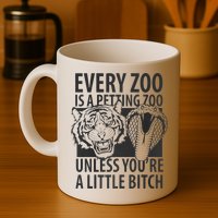 Every Zoo Is A Petting Zoo Unless Youre A Little Bitch Premium Mug