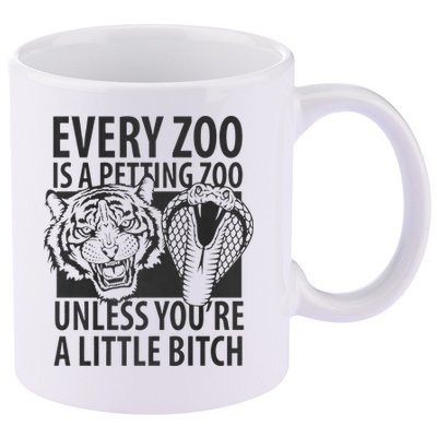 Every Zoo Is A Petting Zoo Unless Youre A Little Bitch Premium 11oz C Handle Ceramic Mug