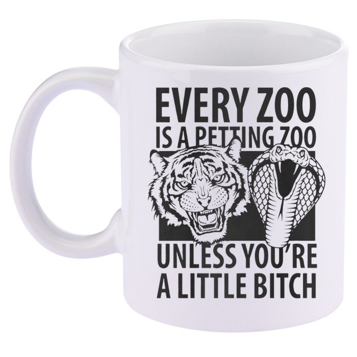 Every Zoo Is A Petting Zoo Unless Youre A Little Bitch Premium 11oz C Handle Ceramic Mug