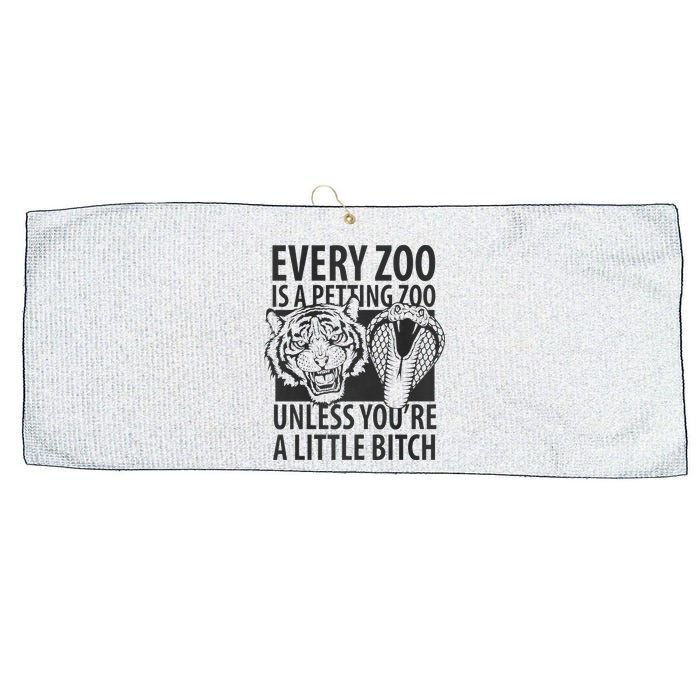Every Zoo Is A Petting Zoo Unless Youre A Little Bitch Premium Large Microfiber Waffle Golf Towel