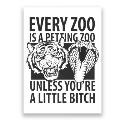 Every Zoo Is A Petting Zoo Unless Youre A Little Bitch Premium Poster