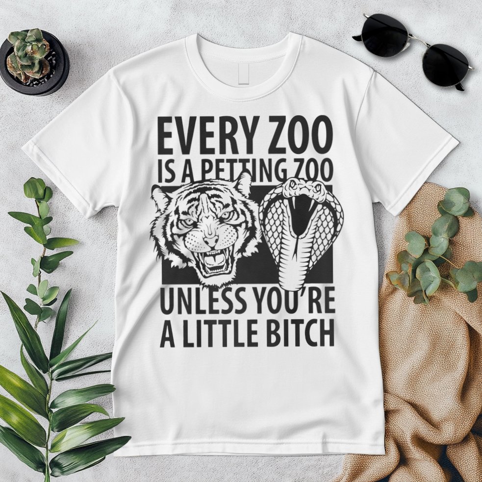 Every Zoo Is A Petting Zoo Unless Youre A Little Bitch Premium Premium T-Shirt