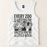 Every Zoo Is A Petting Zoo Unless Youre A Little Bitch Premium Tank Top