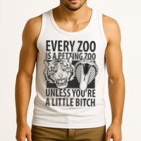 Every Zoo Is A Petting Zoo Unless Youre A Little Bitch Premium Tank Top