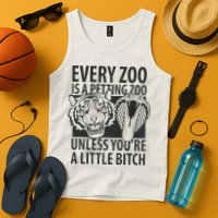 Every Zoo Is A Petting Zoo Unless Youre A Little Bitch Premium Tank Top