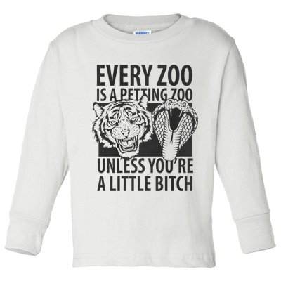 Every Zoo Is A Petting Zoo Unless Youre A Little Bitch Premium Toddler Long Sleeve Shirt