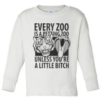 Every Zoo Is A Petting Zoo Unless Youre A Little Bitch Premium Toddler Long Sleeve Shirt
