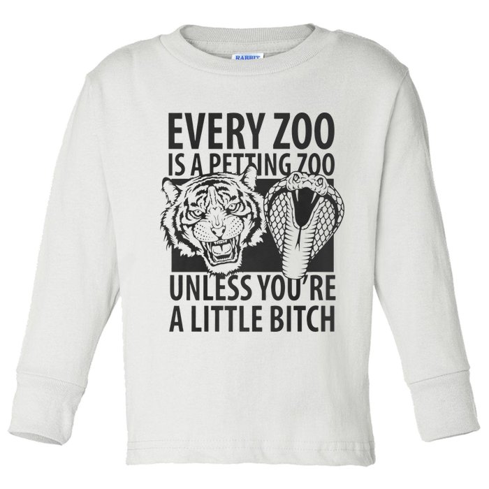 Every Zoo Is A Petting Zoo Unless Youre A Little Bitch Premium Toddler Long Sleeve Shirt