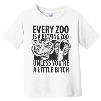 Every Zoo Is A Petting Zoo Unless Youre A Little Bitch Premium Toddler T-Shirt