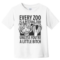 Every Zoo Is A Petting Zoo Unless Youre A Little Bitch Premium Toddler T-Shirt