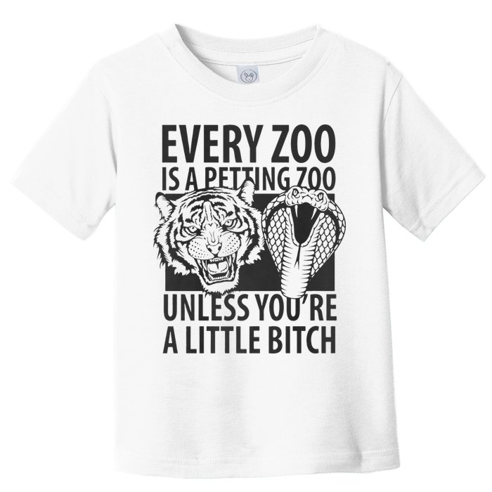 Every Zoo Is A Petting Zoo Unless Youre A Little Bitch Premium Toddler T-Shirt