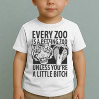 Every Zoo Is A Petting Zoo Unless Youre A Little Bitch Premium Toddler T-Shirt