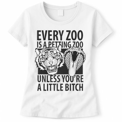 Every Zoo Is A Petting Zoo Unless Youre A Little Bitch Premium Womens T-Shirt