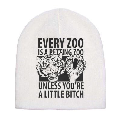 Every Zoo Is A Petting Zoo Unless Youre A Little Bitch Premium Short Acrylic Beanie