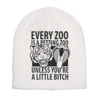 Every Zoo Is A Petting Zoo Unless Youre A Little Bitch Premium Short Acrylic Beanie