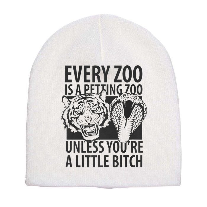 Every Zoo Is A Petting Zoo Unless Youre A Little Bitch Premium Short Acrylic Beanie