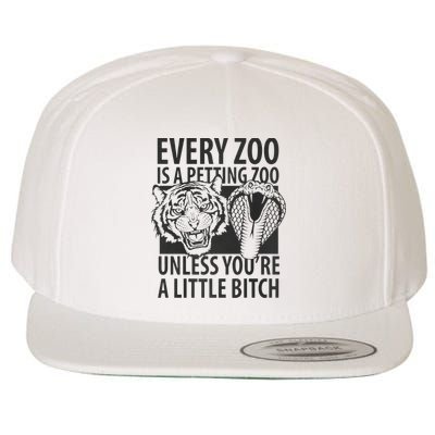 Every Zoo Is A Petting Zoo Unless Youre A Little Bitch Premium Wool Snapback Cap