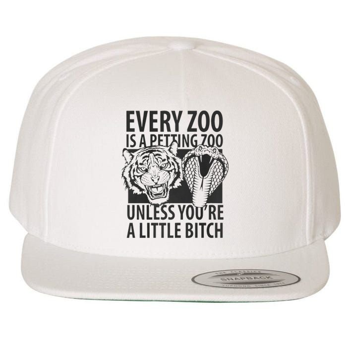 Every Zoo Is A Petting Zoo Unless Youre A Little Bitch Premium Wool Snapback Cap