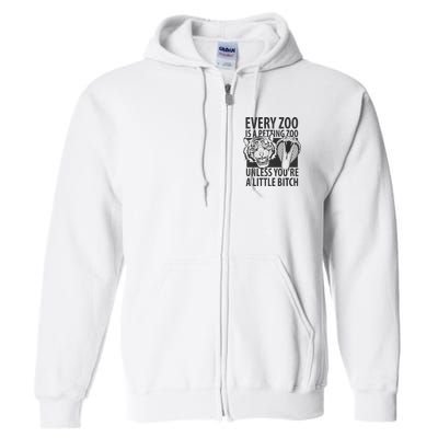 Every Zoo Is A Petting Zoo Unless Youre A Little Bitch Premium Full Zip Hoodie