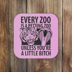 Every Zoo Is A Petting Zoo Unless Youre A Little Bitch Coaster