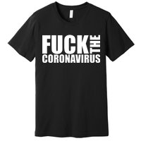 F--K The Coronavirus Premium T-Shirt