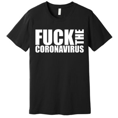 F--K The Coronavirus Premium T-Shirt