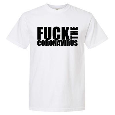 F--K The Coronavirus Garment-Dyed Heavyweight T-Shirt