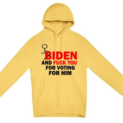 F Biden And Fu*k You For Voting For Him Premium Pullover Hoodie