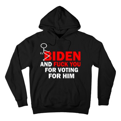 F Biden And Fu*k You For Voting For Him Hoodie