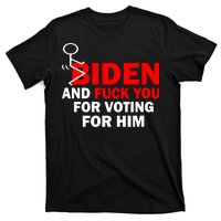 F Biden And Fu*k You For Voting For Him T-Shirt