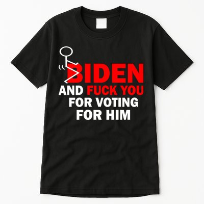 F Biden And Fu*k You For Voting For Him Tall T-Shirt