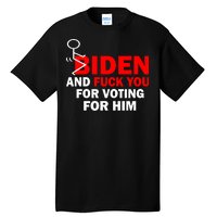 F Biden And Fu*k You For Voting For Him Tall T-Shirt