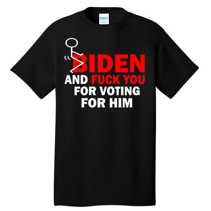 F Biden And Fu*k You For Voting For Him Tall T-Shirt