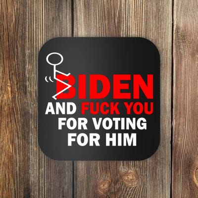 F Biden And Fu*k You For Voting For Him Coaster