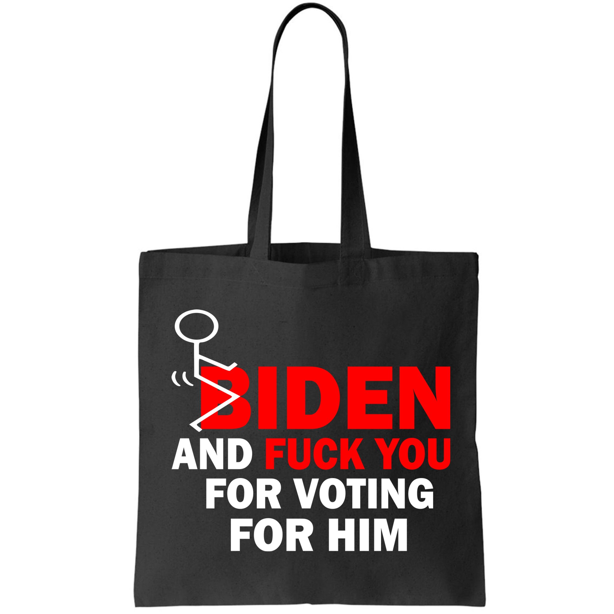 F Biden And Fu*k You For Voting For Him Bag