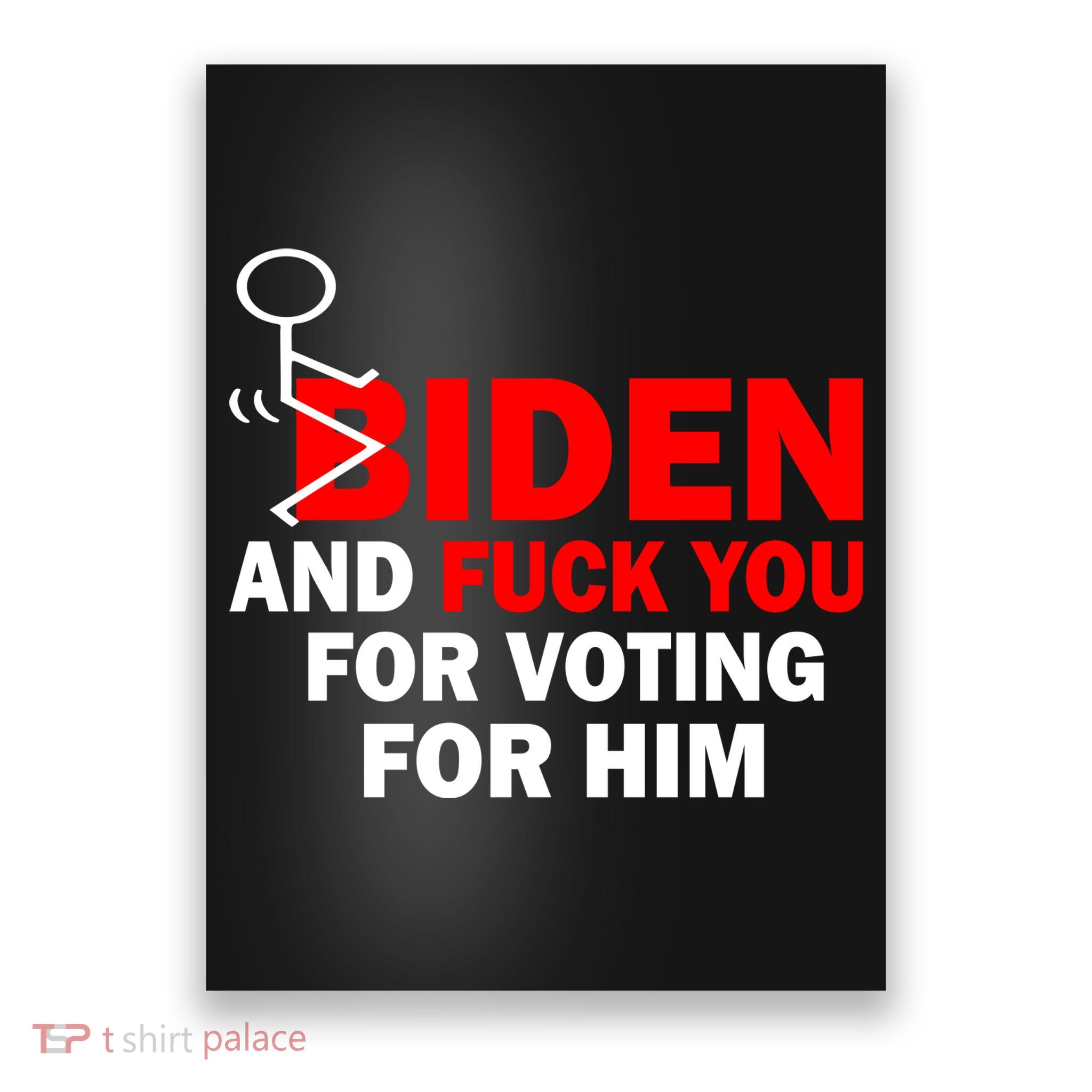 F Biden And Fu*k You For Voting For Him Poster