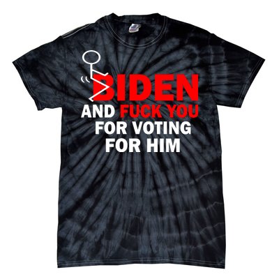 F Biden And Fu*k You For Voting For Him Tie-Dye T-Shirt