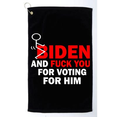 F Biden And Fu*k You For Voting For Him Platinum Collection Golf Towel