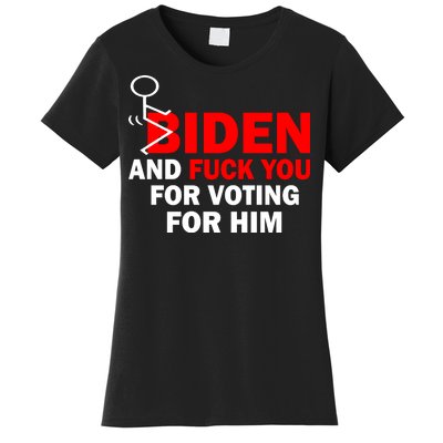 F Biden And Fu*k You For Voting For Him Women's T-Shirt