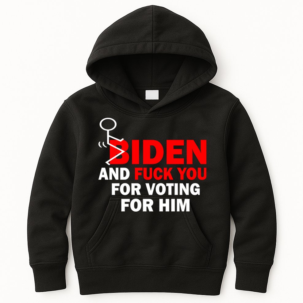 F Biden And Fu*k You For Voting For Him Kids Hoodie