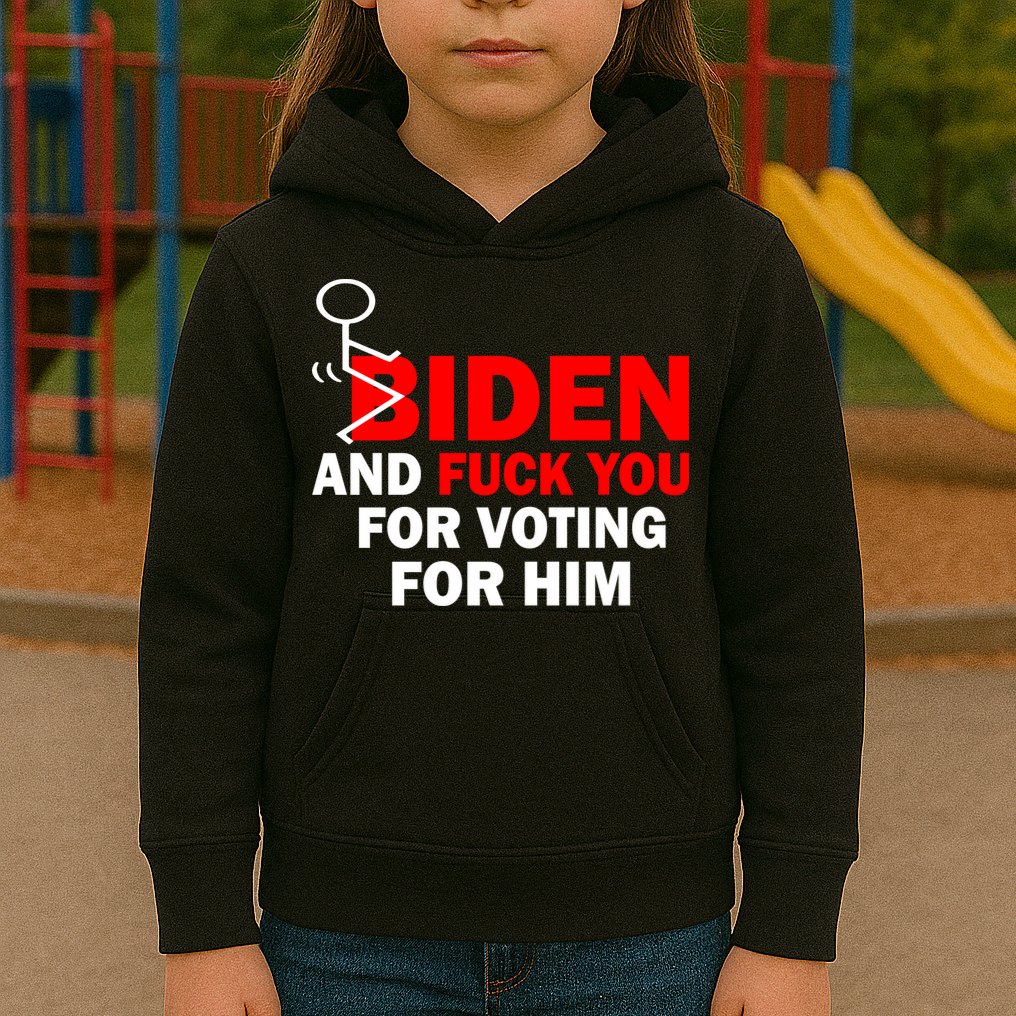 F Biden And Fu*k You For Voting For Him Kids Hoodie