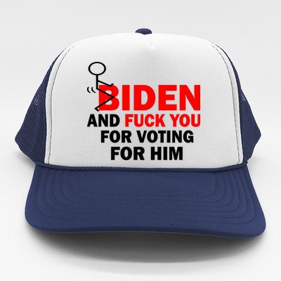 F Biden And Fu*k You For Voting For Him Trucker Hat